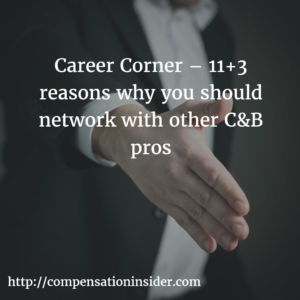 Career Corner – 11+3 reasons why you should network with other C&B pros