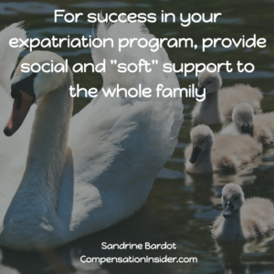 For success in your expatriation program, provide social and "soft" support to the whole family