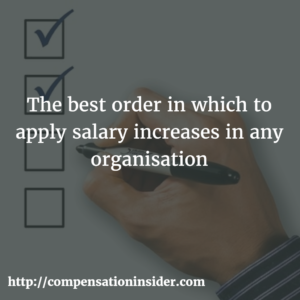 The best order in which to apply salary increases in any organisation