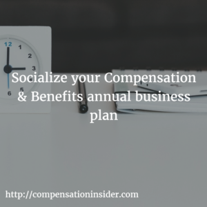 Socialize your Compensation & Benefits annual business plan