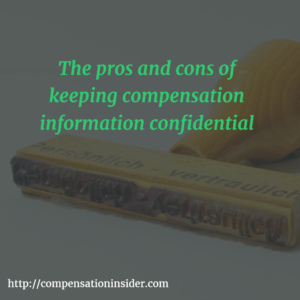 The pros and cons of keeping compensation information confidential