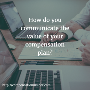 How do you communicate the value of your compensation plan