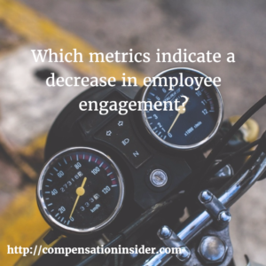 Which metrics indicate a decrease in employee engagement