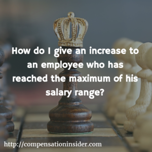 How do i give an increase to an employee who has reached the maximum of his salary range?
