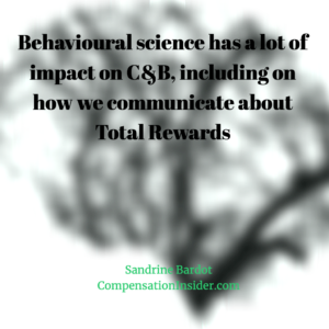 Behavioural science has a lot of impact on C&B, including on how we communicate about Total Rewards